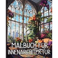 Malbuch Fur Innenarchitektur: Schöne und gemütliche Szenen von Zimmern für Erwachsene und Jugendliche (German Edition) Malbuch Fur Innenarchitektur: Schöne und gemütliche Szenen von Zimmern für Erwachsene und Jugendliche (German Edition) Paperback