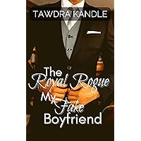 The Royal Rogue My Fake Boyfriend (The Anti-Cinderella World Romances Book 4) The Royal Rogue My Fake Boyfriend (The Anti-Cinderella World Romances Book 4) Kindle Paperback