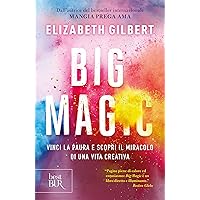 Big Magic: Vinci la paura e scopri il miracolo di una vita creativa (Italian Edition)