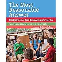 The Most Reasonable Answer: Helping Students Build Better Arguments Together The Most Reasonable Answer: Helping Students Build Better Arguments Together Paperback Library Binding