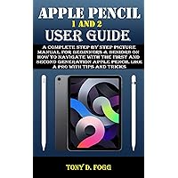 APPLE PENCIL 1 AND 2 USER GUIDE: A Complete Step By Step Picture Manual For Beginners & Seniors On How To Navigate With The First And Second Generation Apple Pencil Like A Pro with Tips and Tricks APPLE PENCIL 1 AND 2 USER GUIDE: A Complete Step By Step Picture Manual For Beginners & Seniors On How To Navigate With The First And Second Generation Apple Pencil Like A Pro with Tips and Tricks Kindle Paperback