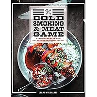 Cold Smoking And Meat Game: The Ultimate Guide To Smoke Meat, Fish And Game. How To Make Everything From Delicious Meals To Tasty Treats. Cold Smoking And Meat Game: The Ultimate Guide To Smoke Meat, Fish And Game. How To Make Everything From Delicious Meals To Tasty Treats. Hardcover Paperback