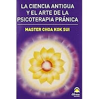 PSICOTERAPIA PRANICA, LA CIENCIA ANTIGUA Y EL ARTE PSICOTERAPIA PRANICA, LA CIENCIA ANTIGUA Y EL ARTE Paperback