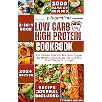 5-Ingredient Low Carb High Protein Cookbook: The Ultimate Delicious Low Sugar Recipes for Effortless Weight Loss with a 28-Day Meal Plan for Busy People 5-Ingredient Low Carb High Protein Cookbook: The Ultimate Delicious Low Sugar Recipes for Effortless Weight Loss with a 28-Day Meal Plan for Busy People Kindle Hardcover Paperback
