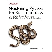 Mastering Python for Bioinformatics: How to Write Flexible, Documented, Tested Python Code for Research Computing Mastering Python for Bioinformatics: How to Write Flexible, Documented, Tested Python Code for Research Computing Paperback Kindle