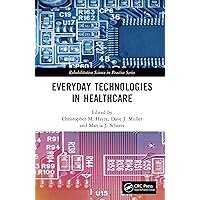 Everyday Technologies in Healthcare (Rehabilitation Science in Practice Series) Everyday Technologies in Healthcare (Rehabilitation Science in Practice Series) Kindle Hardcover Paperback