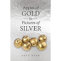Apples of Gold in Pictures of Silver Apples of Gold in Pictures of Silver Kindle Paperback