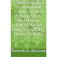 Characterization of Nutritional Composition of Orange Flesh Sweet Potato (OFSP) Bread using Soy milk By-Product (Okara)