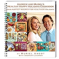 Andrew and Muriel's Healthy Happy Holidays - Cookbook - Unique Collection of Easy and Delicious Festive Recipes. Appetizers, Soups, Salads, Main Courses and More. Natural, Healthful, Wholesome.