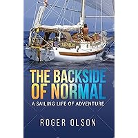 The Backside of Normal: A Sailing Life of Adventure The Backside of Normal: A Sailing Life of Adventure Kindle Paperback