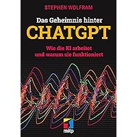 Das Geheimnis hinter ChatGPT: Wie die KI arbeitet und warum sie funktioniert (German Edition) Das Geheimnis hinter ChatGPT: Wie die KI arbeitet und warum sie funktioniert (German Edition) Kindle