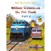 William Watermore the Fire Truck Part 2 - Real City Heroes (RCH) - Fire & Rescue