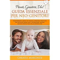 Pronti, Genitori, Via! Guida Essenziale per Neo-Genitori: Trasformate l'ansia in fiducia: Strategie pratiche per crescere bimbi sani e affrontare insieme ... fase della vostra vita. (Italian Edition) Pronti, Genitori, Via! Guida Essenziale per Neo-Genitori: Trasformate l'ansia in fiducia: Strategie pratiche per crescere bimbi sani e affrontare insieme ... fase della vostra vita. (Italian Edition) Kindle Paperback