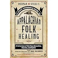Ossman & Steel's Classic Household Guide to Appalachian Folk Healing: A Collection of Old-Time Remedies, Charms, and Spells Ossman & Steel's Classic Household Guide to Appalachian Folk Healing: A Collection of Old-Time Remedies, Charms, and Spells Paperback Kindle Audible Audiobook Audio CD