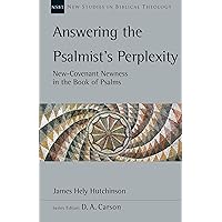 Answering the Psalmist's Perplexity: New-Covenant Newness in the Book of Psalms (Volume 62) (New Studies in Biblical Theology) Answering the Psalmist's Perplexity: New-Covenant Newness in the Book of Psalms (Volume 62) (New Studies in Biblical Theology) Paperback Kindle