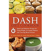 The DASH Diet Cookbook: Quick and Delicious Recipes for Losing Weight, Preventing Diabetes, and Lowering Blood Pressure The DASH Diet Cookbook: Quick and Delicious Recipes for Losing Weight, Preventing Diabetes, and Lowering Blood Pressure Kindle Paperback