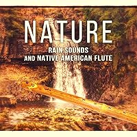 Nature: Rain Sounds and Native American Flute, Music for Mindfulness Meditation, Insomnia Cure Healing Therapy, Deep Sleep, Reiki Massage Nature: Rain Sounds and Native American Flute, Music for Mindfulness Meditation, Insomnia Cure Healing Therapy, Deep Sleep, Reiki Massage MP3 Music