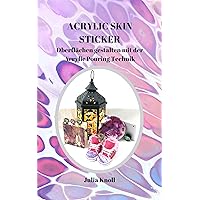 ACRYLIC SKIN STICKER: Oberflächen gestalten mit der Acrylic Pouring Technik (German Edition) ACRYLIC SKIN STICKER: Oberflächen gestalten mit der Acrylic Pouring Technik (German Edition) Kindle Paperback