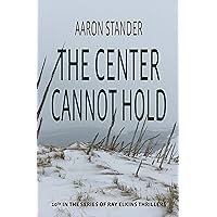 The Center Cannot Hold: A Ray Elkins Thriller The Center Cannot Hold: A Ray Elkins Thriller Kindle Audible Audiobook Paperback