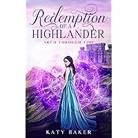 Redemption of a Highlander: A Scottish Time Travel Romance (Arch Through Time Book 21)