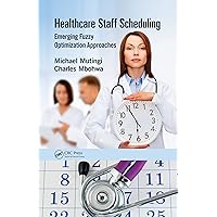 Healthcare Staff Scheduling: Emerging Fuzzy Optimization Approaches Healthcare Staff Scheduling: Emerging Fuzzy Optimization Approaches Hardcover Kindle Paperback