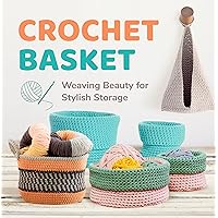 Crochet Basket: Weaving Beauty for Stylish Storage: Basket Crochet Patterns