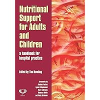 Nutritional Support for Adults and Children: A Handbook for Hospital Practice Nutritional Support for Adults and Children: A Handbook for Hospital Practice Kindle Paperback