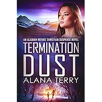 Termination Dust: An Alaskan Refuge Christian Suspense Novel (Alaskan Refuge Christian Suspense Series)