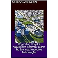 Upgrading Hospital wastewater treatment plants by Low cost Innovative technologies Upgrading Hospital wastewater treatment plants by Low cost Innovative technologies Kindle Paperback