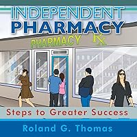 Independent Pharmacy: Steps to Greater Success Independent Pharmacy: Steps to Greater Success Kindle Paperback