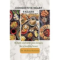 Congestive Heart Failure cookbook: Simple and delicious recipes for a healthy heart (Heart diseases remedies and cookbook) Congestive Heart Failure cookbook: Simple and delicious recipes for a healthy heart (Heart diseases remedies and cookbook) Kindle Hardcover Paperback