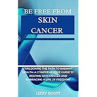 BE FREE FROM SKIN CANCER: 