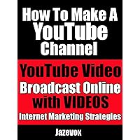 How To Make A YouTube Channel: YouTube Video, Broadcast Online With Videos (Internet Marketing Strategies Book 2) How To Make A YouTube Channel: YouTube Video, Broadcast Online With Videos (Internet Marketing Strategies Book 2) Kindle Paperback