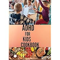 ADHD FOR KIDS COOKBOOK: A cookbook recipes that helps children to become smart, healthy and strong ADHD FOR KIDS COOKBOOK: A cookbook recipes that helps children to become smart, healthy and strong Kindle Paperback