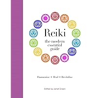 Modern Essential Guide: Reiki: Transmit Healing Energy Through Your Hands to Achieve Deep Relaxation, Inner Peace and Total Well Being