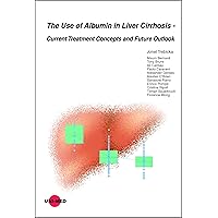 The Use of Albumin in Liver Cirrhosis - Current Treatment Concepts and Future Outlook (UNI-MED Science) The Use of Albumin in Liver Cirrhosis - Current Treatment Concepts and Future Outlook (UNI-MED Science) Kindle Hardcover