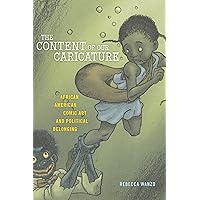 The Content of Our Caricature: African American Comic Art and Political Belonging (Postmillennial Pop, 25) The Content of Our Caricature: African American Comic Art and Political Belonging (Postmillennial Pop, 25) Paperback Kindle Hardcover
