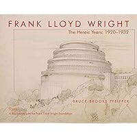Frank Lloyd Wright: The Heroic Years: 1920-1932 Frank Lloyd Wright: The Heroic Years: 1920-1932 Hardcover Paperback