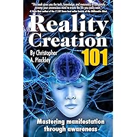 Reality Creation 101: Mastering Manifestation Through Awareness Reality Creation 101: Mastering Manifestation Through Awareness Kindle Paperback