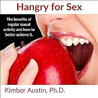 Hangry for Sex: The Benefits of Regular Sexual Activity and How to Better Achieve It Hangry for Sex: The Benefits of Regular Sexual Activity and How to Better Achieve It Audible Audiobook