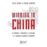 Winning in China: 8 Stories of Success and Failure in the World's Largest Economy Winning in China: 8 Stories of Success and Failure in the World's Largest Economy Paperback Kindle Hardcover