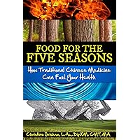 Food for the Five Seasons: How Traditional Chinese Medicine Can Fuel Your Health Food for the Five Seasons: How Traditional Chinese Medicine Can Fuel Your Health Paperback Kindle