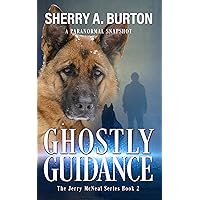 Ghostly Guidance: Join Jerry McNeal and his ghostly K-9 partner as they put their gifts to good use! Ghostly Guidance: Join Jerry McNeal and his ghostly K-9 partner as they put their gifts to good use! Kindle Audible Audiobook Paperback
