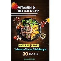 Vitamin D Deficiency?: Natural Foods To Reverse Vitamin D Deficiency in 30 Days Vitamin D Deficiency?: Natural Foods To Reverse Vitamin D Deficiency in 30 Days Kindle