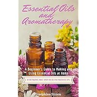 Essential Oils and Aromatherapy: A Beginner's Guide to Making and Using Essential Oils at Home for Skincare and Beauty Products (DIY Beauty Products) Essential Oils and Aromatherapy: A Beginner's Guide to Making and Using Essential Oils at Home for Skincare and Beauty Products (DIY Beauty Products) Kindle Paperback