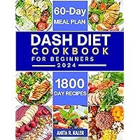 Dash Diet Cookbook for Beginners 2024: Effortlessly Lower Blood Pressure: Enjoy 1800 Days of Quick, Tasty Recipes. Includes Simple Prep Meals and a 60-Day Menu Plan for Busy Lifestyles Dash Diet Cookbook for Beginners 2024: Effortlessly Lower Blood Pressure: Enjoy 1800 Days of Quick, Tasty Recipes. Includes Simple Prep Meals and a 60-Day Menu Plan for Busy Lifestyles Kindle Hardcover Paperback