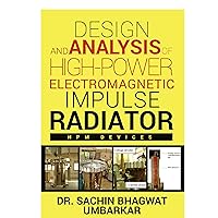 DESIGN AND ANALYSIS OF HIGH-POWER ELECTROMAGNETIC IMPULSE RADIATOR: HIGH-POWER ELECTROMAGNETIC IMPULSE RADIATOR (1) DESIGN AND ANALYSIS OF HIGH-POWER ELECTROMAGNETIC IMPULSE RADIATOR: HIGH-POWER ELECTROMAGNETIC IMPULSE RADIATOR (1) Kindle Paperback