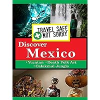 Travel Safe, Not Sorry - Discover Mexico
