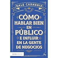 Cómo hablar bien en público e influir en la gente de negocios (Spanish Edition)
