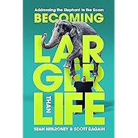 Becoming Larger Than Life : Addressing the Elephant in the Room Becoming Larger Than Life : Addressing the Elephant in the Room Kindle Paperback